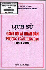 LỊCH SỬ ĐẢNG BỘ VÀ NHÂN DÂN PHƯỜNG TRẦN HƯNG ĐẠO 1930 - 2000 (BẢN GỐC)